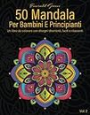 50 Mandala Per Bambini E Principianti: Un libro da colorare con disegni divertenti, facili e rilassanti, Vol. 2 (Italian Edition)