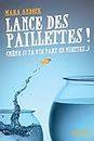 Lance des paillettes ! (même si ta vie part en miettes...) (French Edition)