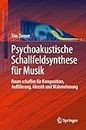 Psychoakustische Schallfeldsynthese für Musik: Raum schaffen für Komposition, Aufführung, Akustik und Wahrnehmung: 7 (Current Research in Systematic Musicology)