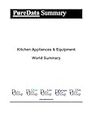 Kitchen Appliances & Equipment World Summary: Market Values & Financials by Country (PureData World Summary Book 3735)