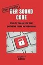 Der Sound Code: Was dir Videoprofis über perfekten Sound verschweigen (German Edition)