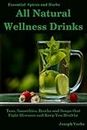 All Natural Wellness Drinks: Teas, Smoothies, Broths, and Soups That Fight Disease and Keep You Healthy. Weight Loss, Anti-Cancer, Anti-Inflammatory, ... 5 (Healthy Living, Wellness and Prevention)