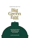 Cooking on the Big Green Egg: The Essential Guide