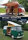 V W Camper - The Inside Story: A Guide to VW Camping Conversions and Interiors 1951-2012: A Guide to VW Camping Conversions and Interiors 1951-2012 Third Edition