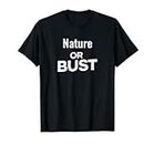 Funny Outdoors Nature Lover Nature or Bust Camiseta
