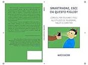 Smartphone, esci da questo Figlio!: Consigli per educare i figli all’utilizzo di telefonini, tablet e computer (Psicologia Applicata Vol. 1) (Italian Edition)