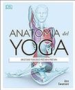 Anatomía del yoga: Un estudio fisiológico postura a postura (Deportes DK) (Edición en Español)