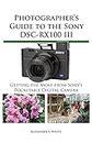 Photographer's Guide to the Sony DSC-RX100 III: Getting the Most from Sony's Pocketable Digital Camera