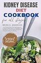 KIDNEY DISEASE DIET COOKBOOK FOR ALL STAGES: Your Ultimate Meal Planning Companion to Kidney Health with Low Potassium, Low Phosphorus, and Low Sodium Recipes for Flavourful Eating and Healing