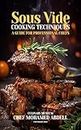 SOUS VIDE COOKING TECHNIQUES: A GUIDE FOR PROFESSIONAL CHEFS: CULINARY MUSEUM BY CHEF MOHAMED ABDELL (English Edition)