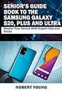 Senior’s Guide Book to the Samsung Galaxy S20, Plus and Ultra: Master Your Device with Expert Tips and Tricks