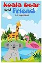 Koala bear and Friend A-Z alphabet: Big books for Toddlers & Preschoolers children's book Age 2-5 and kids ages 3-5 years