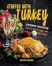 Stuffed with Turkey: Turkey Recipes That's Worth Your Time and Effort (English Edition)