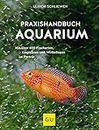 Praxishandbuch Aquarium: Mit über 400 Fischarten, Amphibien und Wirbellosen im Porträt. Der Bestseller jetzt komplett neu überarbeitet