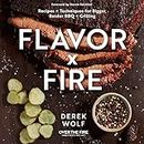Flavor x Fire: Recipes and Techniques for Bigger, Bolder BBQ and Grilling