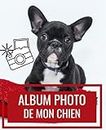 Album photo de mon chien: Souvenir inoubliable avec votre animal - Album photo a remplir soi-meme