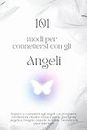 101 Modi per connettersi con gli Angeli: Impara a connetterti agli angeli con preghiere, meditazioni, rituali e mantra per la guarigione angelica, l'angelo custode, la salute, l'amore e la pace