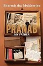 PRANAB, MY FATHER: A Daughter Remembers