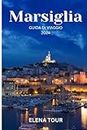 MARSIGLIA GUIDA DI VIAGGIO 2024: Una spedizione culinaria e culturale attraverso antichi porti e vivaci comunità (Italian Edition)