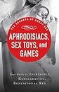 Aphrodisiacs, Sex Toys, and Games: Your guide to incredible, exhilarating, sensational sex (The Secrets of Great Sex Series) (English Edition)