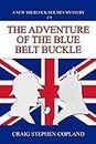 The Adventure of the Blue Belt Buckle: A New Sherlock Holmes Mystery (New Sherlock Holmes Mysteries Book 9)