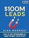 $100M Leads: How to Get Strangers To Want To Buy Your Stuff (Acquisition.com $100M Series)