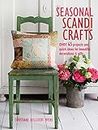 Seasonal Scandi Crafts: Over 45 projects and quick ideas for beautiful decorations & gifts
