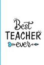 Best Teacher Ever: Journal or Notebook Makes Great Teachers Gift for Teacher Appreciation/Back to School/End of the Year/Graduation/Thank You - 120 pages, 6x9, Blue Heart Arrow