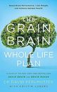 The Grain Brain Whole Life Plan: Boost Brain Performance, Lose Weight, and Achie