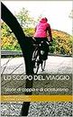Lo scopo del viaggio: Storie di coppia e di cicloturismo (Italian Edition)