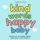 Kind Words Happy Baby: Positive Affirmations for Baby and Family