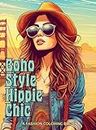 Boho Style Hippie Chic: A Fashion Coloring Book: Beautiful Models Wearing Bohemian Style Clothing & Accessories. (Fashion Coloring Books Collection, Band 2)