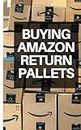 Buying Amazon Return Pallets: Simple Ways to Earn Money Using Amazon Liquidation Pallets