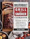 Masterbuilt Grill & Smoker Cookbook: Affordable, Quick & Easy Recipes to Effortlessly Master Your Masterbuilt Grill & Smoker