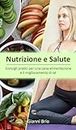 Nutrizione e Salute: Consigli pratici per una sana alimentazione e il miglioramento di sé (Italian Edition)