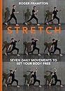STRETCH: 7 daily movements to set your body free