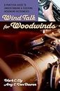 Wind Talk for Woodwinds: Complete Guide to Understanding and Teaching Woodwind Instruments