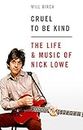 Cruel To Be Kind: The Life and Music of Nick Lowe
