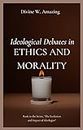 Ideological Debates in Ethics and Morality (The Evolution and Impact of Ideologies)