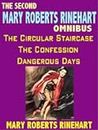 The Second Mary Roberts Rinehart Omnibus: The Circular Staircase$ The Confession$ Dangerous Days