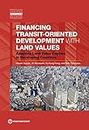 Financing Transit-Oriented Development with Land Values: Adapting Land Value Capture in Developing Countries (Urban Development)