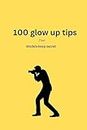 100 glow up tips that models keep secret : Glow up yourself with this book