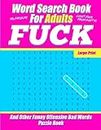 Word Search Book For Adults - FUCK - Large Print - And Other Funny Offensive Bad Words - Puzzle Book: NSFW Cuss Words Gag Gift