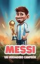 Messi: Un Verdadero Campeón: Libro ilustrado inspirador sobre Lionel Messi para niños (Biografías deportivas para niños) (Spanish Edition)
