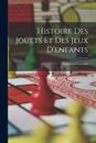 Histoire Des Jouets Et Des Jeux D'enfants [French] by Fournier, Édouard