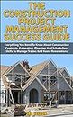 The Construction Project Management Success Guide: Everything You Need To Know About Construction Contracts, Estimating, Planning And Scheduling, Skills ... How-To & Home Improvements))