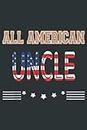 All American Uncle American Flag Father s Day Fourth of July.pdf: Notebook 6x9 Inch 120 Pages