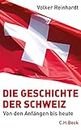 Die Geschichte der Schweiz: Von den Anfängen bis heute (German Edition)