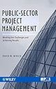 Public-Sector Project Management: Meeting the Challenges and Achieving Results