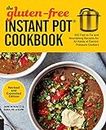 The Gluten-Free Instant Pot Cookbook Revised and Expanded Edition: 100 Fast to Fix and Nourishing Recipes for All Kinds of Electric Pressure Cookers